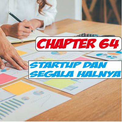 Chapter 64 : StartUp dan Segala Halnya Chapter 64 : StartUp dan Segala Halnya