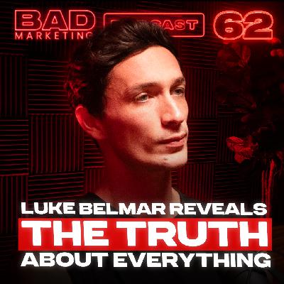 62: Luke Belmar Reveals the Truth About Everything
