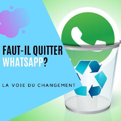 Faut il quitter WhatsApp? Le choix du confort ou de l’insoumission Faut il quitter WhatsApp? Le choix du confort ou de l’insoumission