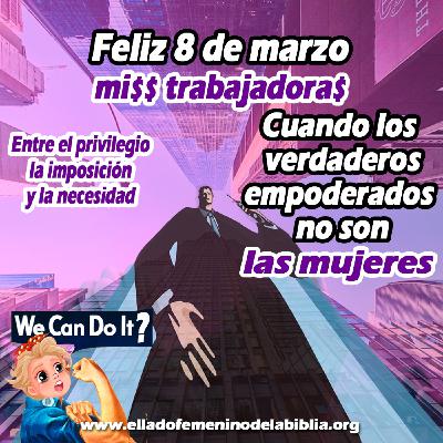 Especial 8 de Marzo | Cuando los verdaderos empoderados no son las mujeres