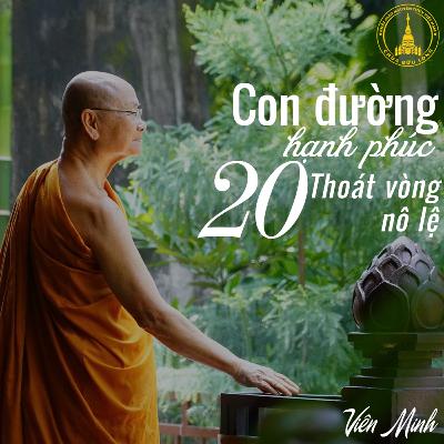 #20 Thoát vòng nô lệ - Sách Con Đường Hạnh Phúc | Hòa Thượng Viên Minh