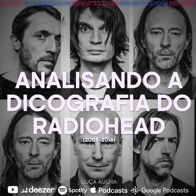 #58- Analisando a discografia do Radiohead (2003 a 2016)