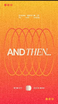 And Then...