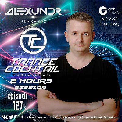 Alexundr - Trance Cocktail episode 127 [2 Hours Edition]@GTF Radio (26.04.22)
