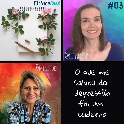 #03 DEPRESSÃO: O que me salvou foi um caderno