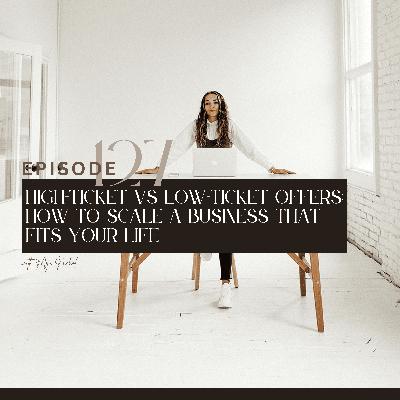 127. High-ticket vs low-ticket offers: how to scale a business that fits your life