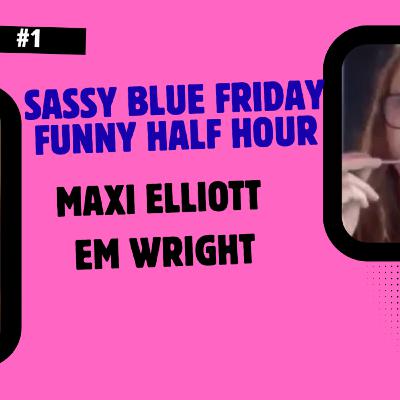 Sassy Blue Friday Funny Half Hour - Maxi Elliott & Em Wright
