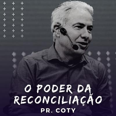O Poder da Reconciliação - Pr. Coty #14
