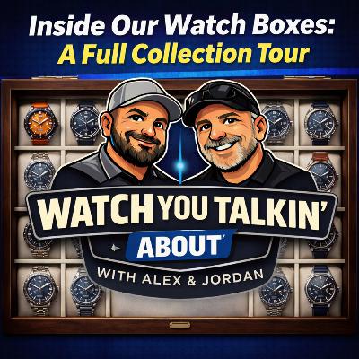 Ep 6 - Inside Our Watch Boxes: A Full Collection Tour Ep 6 - Inside Our Watch Boxes: A Full Collection Tour