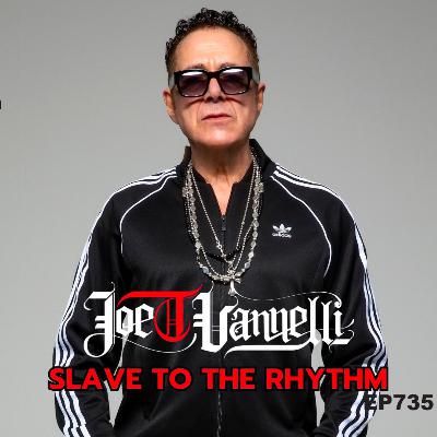 Ep 735 Slave To The Rhythm - JOE T VANNELLI Program