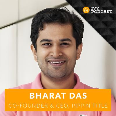 Disrupting Real Estate Industry through Technology with Bharat Das, CEO of Pippin Title | E439