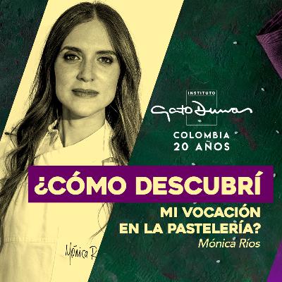 ¿CÓMO DESCUBRÍ MI VOCACIÓN EN LA PASTELERÍA? - Mónica Ríos | Podcast Gato Dumas | No. 1 |