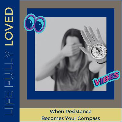 When Resistance Becomes Your Compass When Resistance Becomes Your Compass