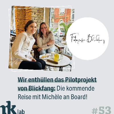 #53 Wir enthüllen das Pilotprojekt von Blickfang: Die kommende Reise mit Michèle an Board!