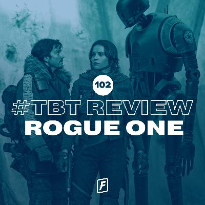 102: Rogue One - #TBT Review