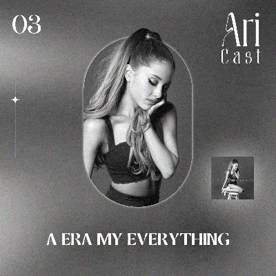 #03 - A era My Everything