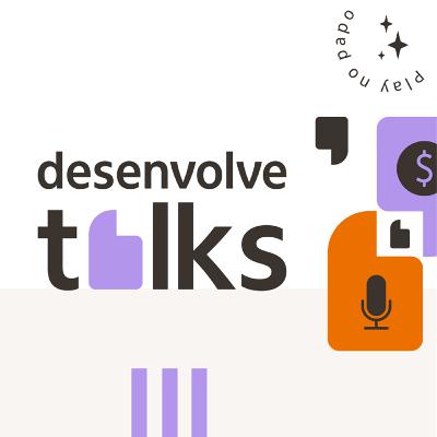 Desenvolve Talks #01 | Investimentos Internacionais com o Daniel Haddad