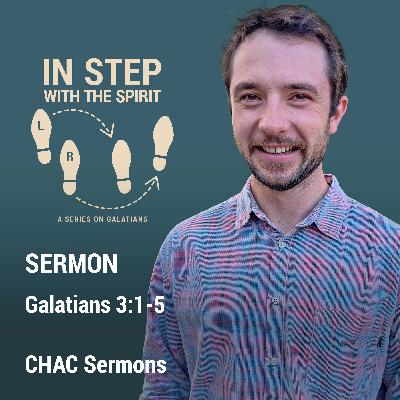 07 // Galatians 3:1-5 // In Step with the Spirit 07 // Galatians 3:1-5 // In Step with the Spirit
