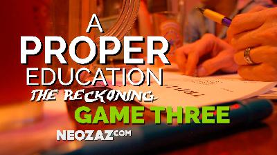 A Proper Education – The Reckoning – Game Three A Proper Education – The Reckoning – Game Three