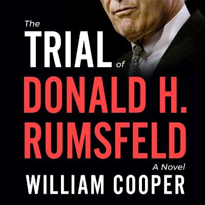 William Cooper- The Trial of Donald H. Rumsfeld: A Novel