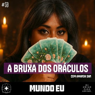 Mundo Eu | #50 A Bruxa dos Oráculos com Amanda San