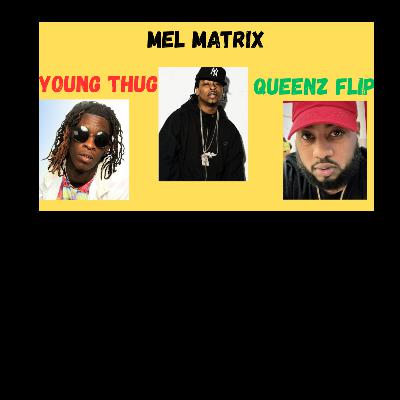 Episode 85 Young thug, Mel Matrix & Queens Flip
