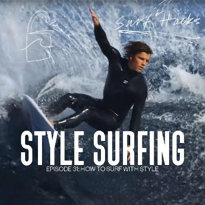 EP 31 | SURF HACKS | SURFING WITH STYLE