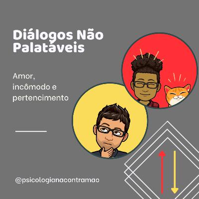 DNP #28 - Amor, incômodo e pertencimento