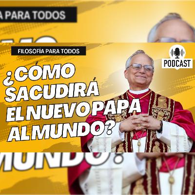Episodio 57 - León XIV: ¿Cómo sacudirá el nuevo Papa al mundo?