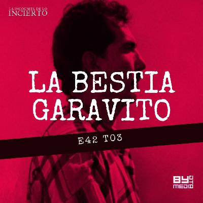 E42 T03 La Bestia Garavito