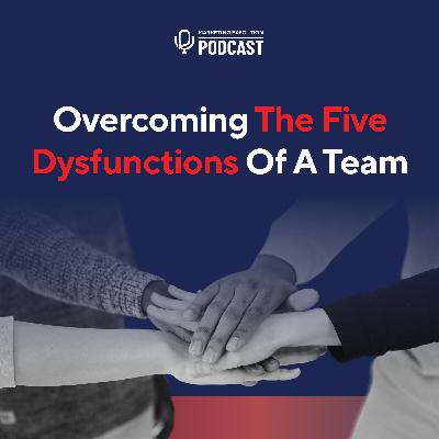 Overcoming the Five Dysfunctions of a Team