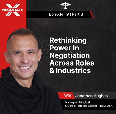 119 B: Rethinking Power In Negotiation Across Roles & Industries | With Jonathan Hughes