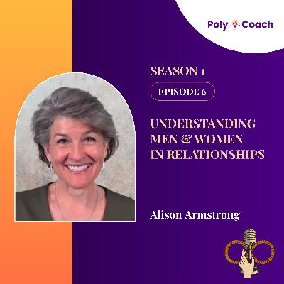 Episode 6: Understanding Men & Women in Relationships with Alison Armstrong