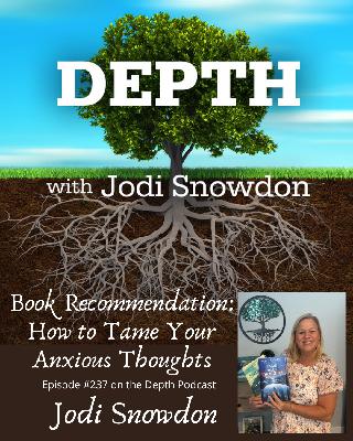 237. Book Recommendation: How to Tame Your Anxious Thoughts-- Jodi Snowdon