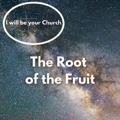 Ep 109: The Root of the Fruit Ep 109: The Root of the Fruit