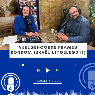 Koosjer Kletsen #4 • Veelgehoorde frames rondom Israël uitgelegd (1) Koosjer Kletsen #4 • Veelgehoorde frames rondom Israël uitgelegd (1)