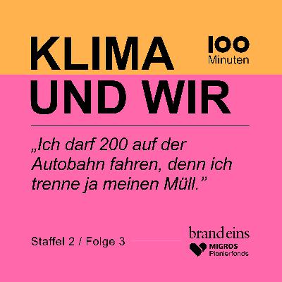“Ich darf 200 auf der Autobahn fahren, denn ich trenne ja meinen Müll.”