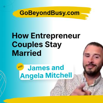 How Entrepreneur Couples Stay Married – Episode 8 with James & Angela Mitchell