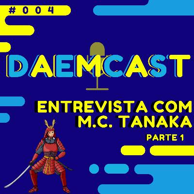 #004- Entrevista com MC Tanaka parte 1 #004- Entrevista com MC Tanaka parte 1