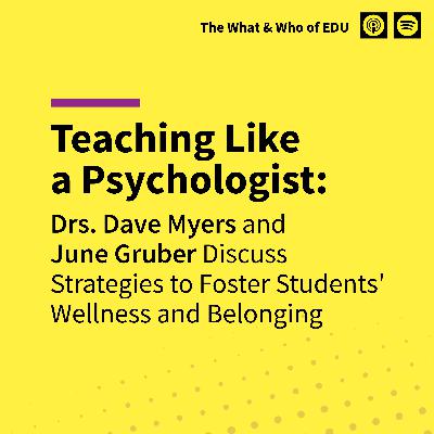 Teaching Like a Psychologist: Drs. Dave Myers & June Gruber Discuss Strategies To Foster Wellness and Belonging Teaching Like a Psychologist: Drs. Dave Myers & June Gruber Discuss Strategies To Foster Wellness and Belonging