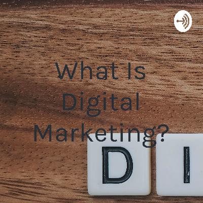 What is Digital Marketing?
