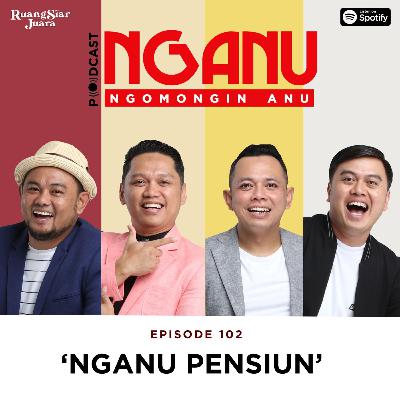 NGANU (NGomongin ANU) - #102 NGANU Pensiun! NGANU (NGomongin ANU) - #102 NGANU Pensiun!