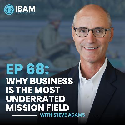 EP 68: Why Business Is the Most Underrated Mission Field EP 68: Why Business Is the Most Underrated Mission Field