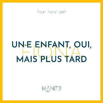 [ PFB ] Fiona : un·e enfant, oui, mais plus tard