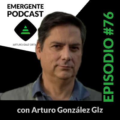 Arturo Gonzalez Glz - Ciencia, Arte, Consciencia, Extinción, Pasado y Futuro | EP76 Arturo Gonzalez Glz - Ciencia, Arte, Consciencia, Extinción, Pasado y Futuro | EP76