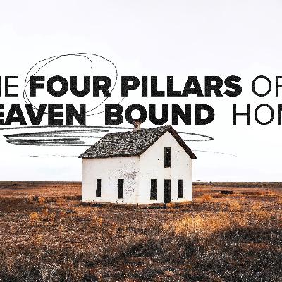 The Four Pillars of a Heaven Bound Home