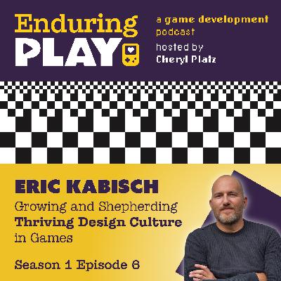 S1 E6: Growing and Shepherding Thriving Design Culture in Games with Eric Kabisch
