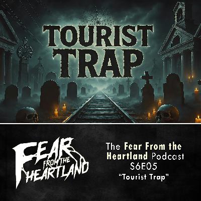S6E05: Tourist Trap - Fear From The Heartland