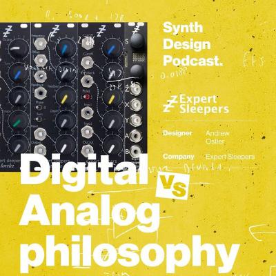 Andrew-Ostler // Digital-vs-Analog-Synth-Design-Philosophy Andrew-Ostler // Digital-vs-Analog-Synth-Design-Philosophy