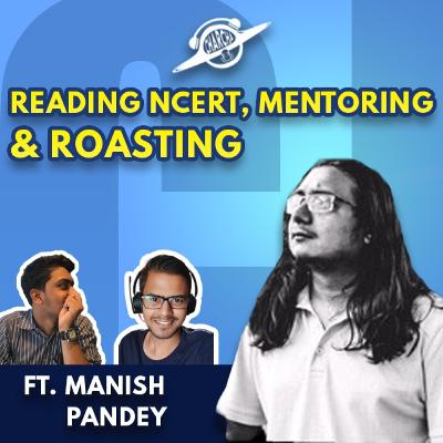 EPISODE:36 || Reading NCERT, Mentoring & Roasting ft. Manish Pandey EPISODE:36 || Reading NCERT, Mentoring & Roasting ft. Manish Pandey